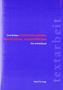 Interviews planen, durchführen, verschriftlichen: Mit Übungen, praktischen Tipps und Checklisten