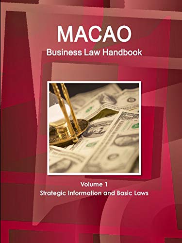 Macao Business Law Handbook Volume 1 Strategic Information and Basic Laws (World Strategic and Business Information Library)