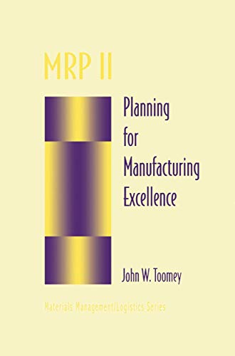 Mrp Ii: Planning For Manufacturing Excellence (Chapman & Hall Materials Management/Logistics Series) (Chapman & Hall Materials Management/Logistics Series)