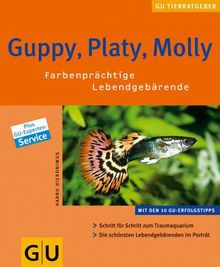 Guppy, Platy, Molly. Farbenprächtige Lebendgebärende (GU Neue Tierratgeber)