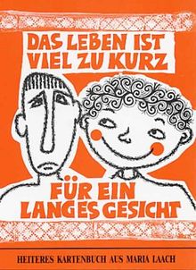 Das Leben ist viel zu kurz für ein langes Gesicht