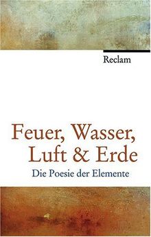 Feuer, Wasser, Luft & Erde: Die Poesie der Elemente