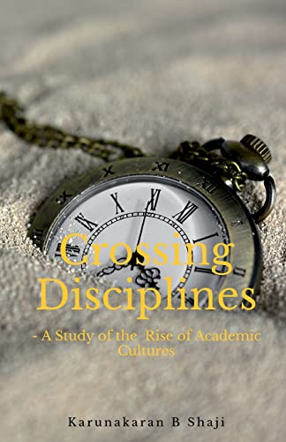 Crossing the Disciplines-A Study of the Rise of Academic Cultures
