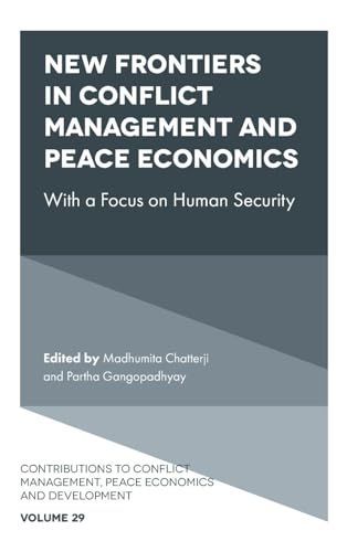 New Frontiers in Conflict Management, Peace Economics and Peace Science: With a Focus on Human Security (Contributions to Conflict Management, Peace Economics and Development, 29, Band 29)