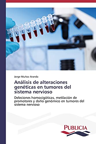 Análisis de alteraciones genéticas en tumores del sistema nervioso: Deleciones homocigóticas, metilación de promotores y daño genómico en tumores del sistema nervioso