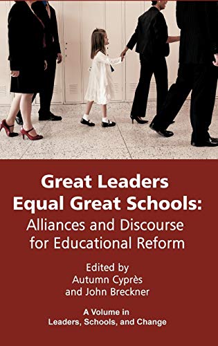 Great Leaders Equal Great Schools: Alliances and Discourse for Educational Reform (Hc) (Leaders, Schools, and Change)