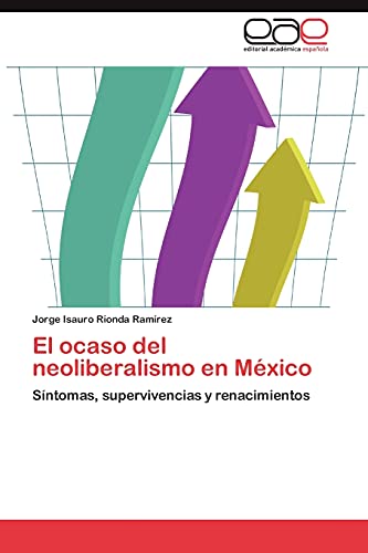 El ocaso del neoliberalismo en México: Síntomas, supervivencias y renacimientos
