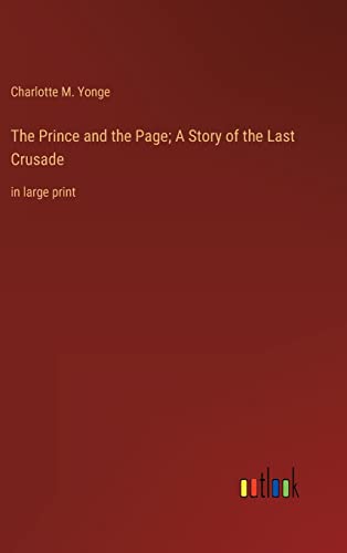 The Prince and the Page; A Story of the Last Crusade: in large print