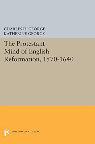 Protestant Mind of English Reformation, 1570-1640 (Princeton Legacy Library)