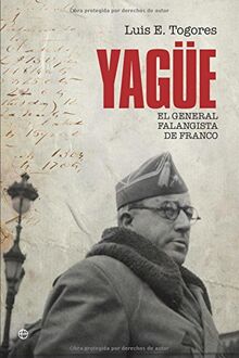 Yagüe : el general falangista de Franco (Historia Del Siglo Xx)