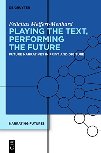 Narrating Futures: Playing the Text, Performing the Future: Future Narratives in Print and Digiture