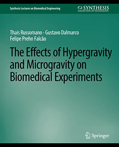 Effects of Hypergravity and Microgravity on Biomedical Experiments, The (Synthesis Lectures on Biomedical Engineering)