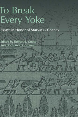 To Break Every Yoke: Essays in Honor of Marvin L. Chaney (Social World of Biblical Antiquity)