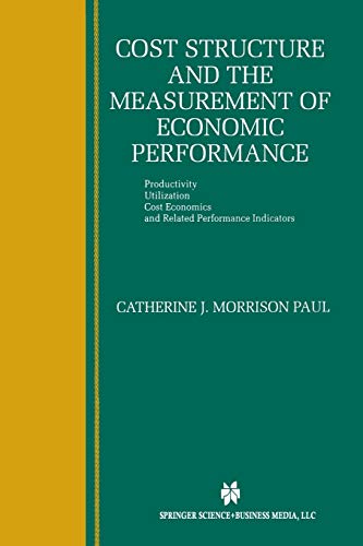 Cost Structure and the Measurement of Economic Performance: Productivity, Utilization, Cost Economics, and Related Performance Indicators