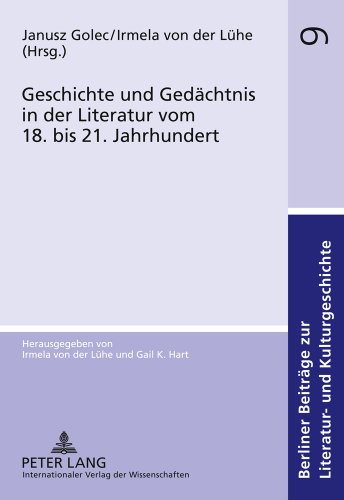 Geschichte und Gedächtnis in der Literatur vom 18. bis 21. Jahrhundert (Berliner Beiträge zur Literatur- und Kulturgeschichte)