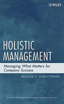 Holistic Management: Managing What Matters for Company Success (Wiley Series in Systems Engineering and Management, Band 1)