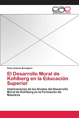 El Desarrollo Moral de Kohlberg en la Educación Superior: Implicaciones de los Niveles del Desarrollo Moral de Kohlberg en la Formación de Maestros