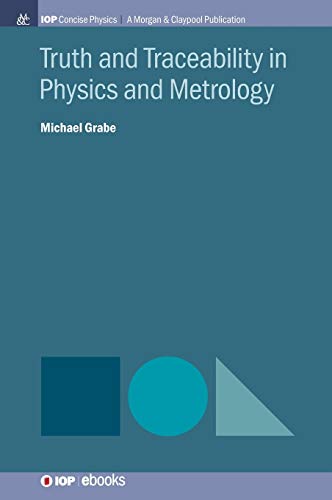 Michael Grabe Truth And Traceability In Physics And Metrology (Iop Concise Physics)