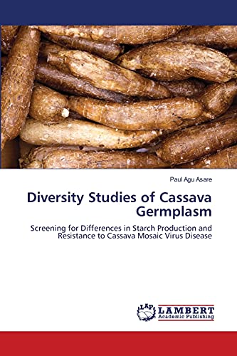 Diversity Studies of Cassava Germplasm: Screening for Differences in Starch Production and Resistance to Cassava Mosaic Virus Disease