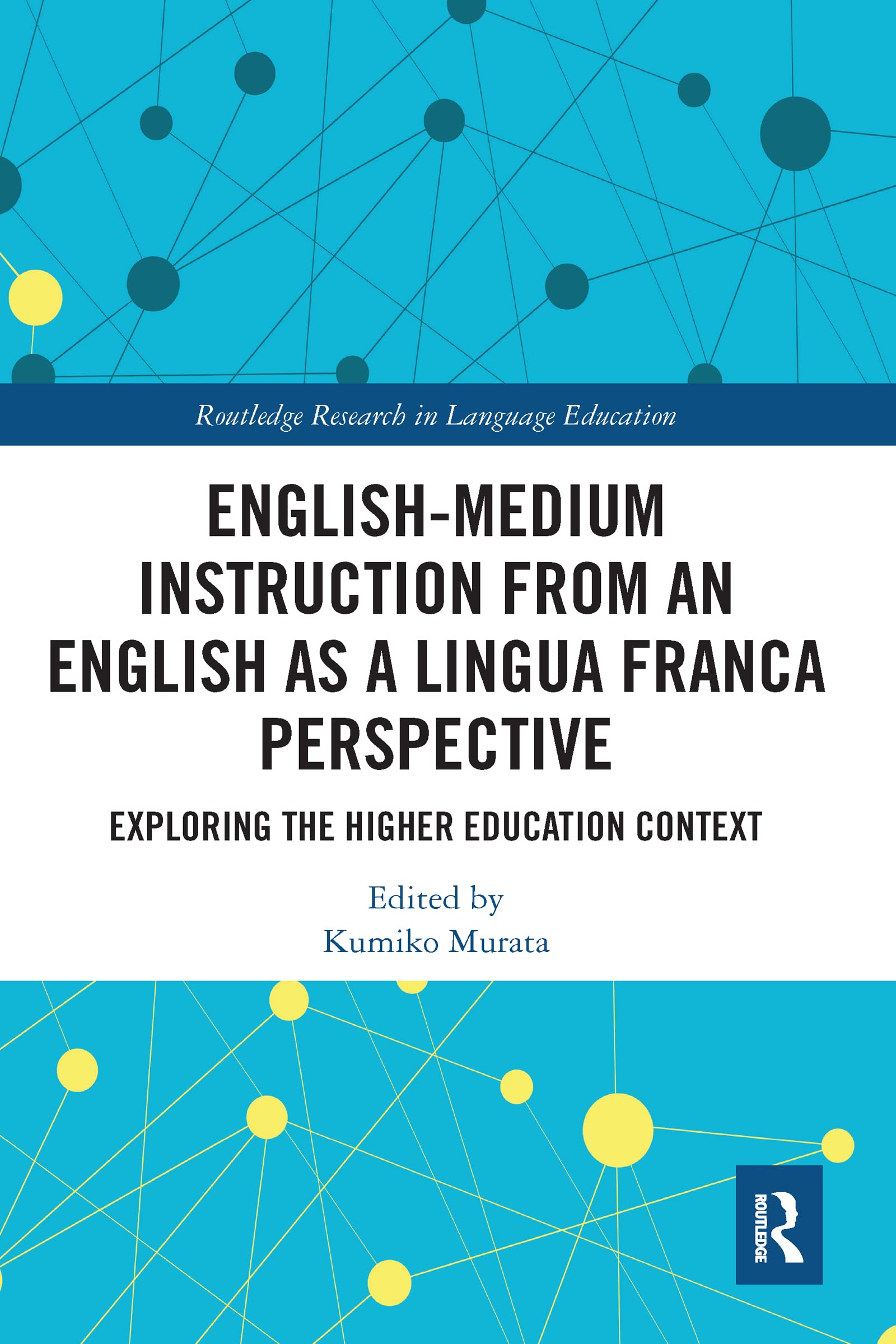 English-Medium Instruction from an English as a Lingua Franca Perspective: Exploring the Higher Education Context (Routledge Research in Language Education)