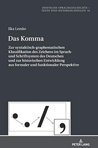 Das Komma: Zur syntaktisch-graphematischen Klassifikation des Zeichens im Sprach- und Schriftsystem des Deutschen und zur historischen Entwicklung aus ... Texte und Untersuchungen, Band 10)