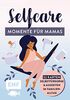 Kartenbox für Mamas: Selfcare – Momente für mich – 52 Karten für mehr Selbstfürsorge und kleine Auszeiten im Familienalltag: Entspannungsübungen, Feelgood-Mantras, Verwöhnmomente und mehr