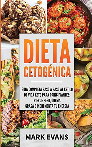 Dieta Cetogénica: Guía completa paso a paso al estilo de vida keto para principiantes - pierde peso, quema grasa e incrementa tu energía (Ketogenic Diet en Español/Spanish Book) (Spanish Edition)