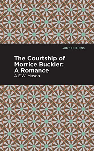 The Courtship of Morrice Buckler: A Romance (Mint Editions―Romantic Tales)