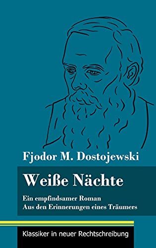 Weiße Nächte: Ein empfindsamer Roman / Aus den Erinnerungen eines Träumers (Band 172, Klassiker in neuer Rechtschreibung)