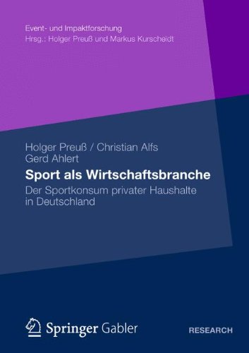 Sport als Wirtschaftsbranche: Der Sportkonsum Privater Haushalte in Deutschland (Event- und Impaktforschung) (German Edition)