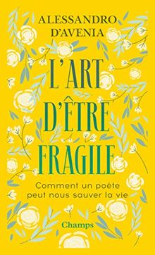 L'art d'être fragile : comment un poète peut nous sauver la vie