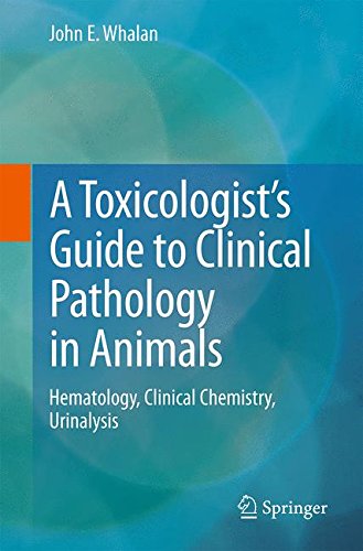 A Toxicologist's Guide to Clinical Pathology in Animals: Hematology, Clinical Chemistry, Urinalysis