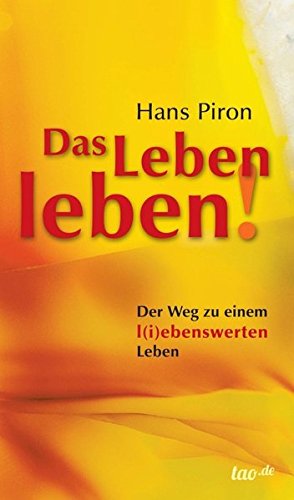 Das LEBEN leben!: Der WEG zu einem l(i) ebenswerten Leben