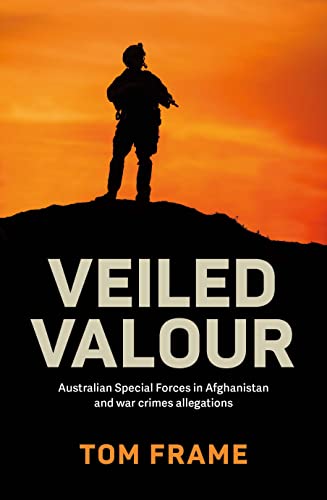 Veiled Valour: War crimes allegations and the Australian Defence Force in Afghanistan