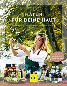 Natur für deine Haut: Pflanzliche Wirkstoffkosmetik zur richtigen Pflege für jeden Hautzustand (GU Einzeltitel Gesundheit/Alternativheilkunde)