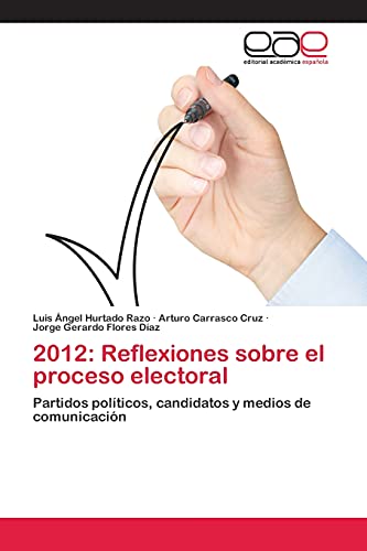 2012: Reflexiones sobre el proceso electoral: Partidos políticos, candidatos y medios de comunicación