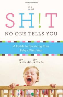 The Sh!t No One Tells You: A Guide to Surviving Your Baby's First Year