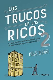 Los trucos de los ricos 2ª parte: 92 trucos para comprar inmuebles, crear tu propio patrimonio y vivir de las rentas (Deusto)