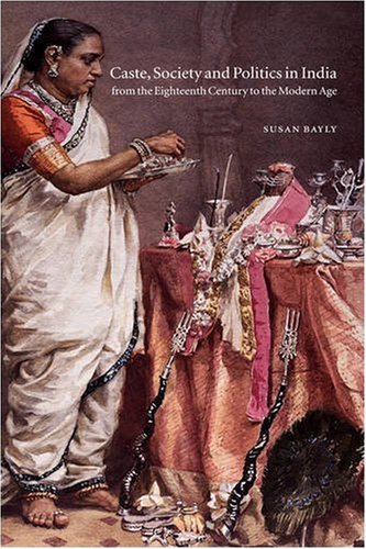 Caste, Society and Politics in India from the Eighteenth Century to the Modern Age (The New Cambridge History of India)