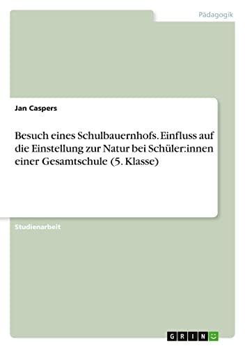 Besuch eines Schulbauernhofs. Einfluss auf die Einstellung zur Natur bei Schüler:innen einer Gesamtschule (5. Klasse)