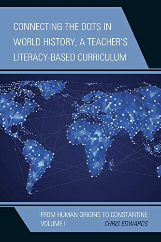 Connecting the Dots in World History, A Teacher's Literacy-Based Curriculum: From Human Origins to Constantine, Volume 1 (Connect the Dots History of the World, Band 1)
