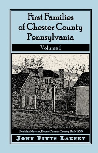 First Families of Chester County, Pennsylvania: Volume 1