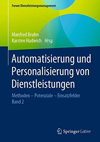 Automatisierung und Personalisierung von Dienstleistungen: Methoden – Potenziale – Einsatzfelder (Forum Dienstleistungsmanagement, Band 2)