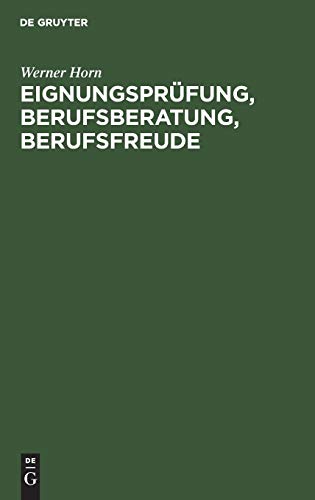 Eignungsprüfung, Berufsberatung, Berufsfreude: Ein kritische Würdigung