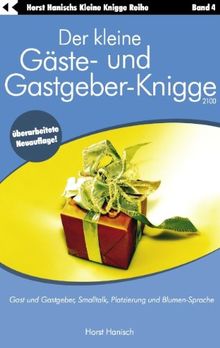 Der kleine Gäste- und Gastgeber-Knigge 2100: Gast und Gastgeber, Smalltalk, Platzierung und Blumen-Sprache