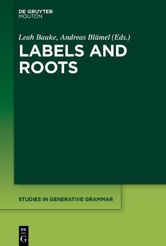 Labels and Roots (Studies in Generative Grammar [SGG], Band 128)