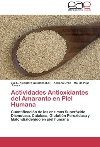 Actividades Antioxidantes del Amaranto en Piel Humana: Cuantificación de las enzimas Superóxido Dismutasa, Catalasa, Glutatión Peroxidasa y Malondialdehído en piel humana