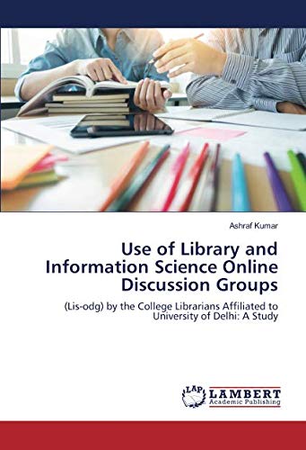 Use of Library and Information Science Online Discussion Groups: (Lis-odg) by the College Librarians Affiliated to University of Delhi: A Study