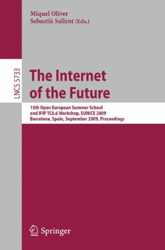 The Internet of the Future: 15th Open European Summer School and IFIP TC6.6 Workshop, EUNICE 2009, Barcelona, Spain, September 7-9, 2009, Proceedings (Lecture Notes in Computer Science)