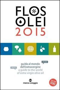 Flos Olei 2015. Guida la mondo dell'extravergine. A guide to the world of extra vergin olive oil.